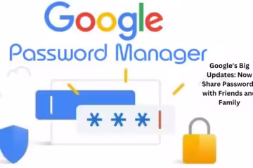Google's Big Updates Now Share Passwords with Friends and Family