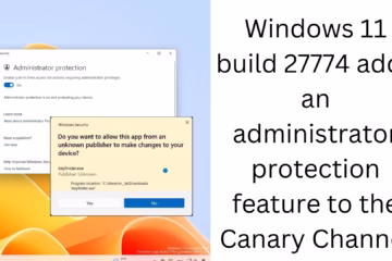 Windows 11 build 27774 adds an administrator protection feature to the Canary Channel