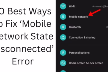 10 Best Ways to Fix ‘Mobile Network State Disconnected’ Error