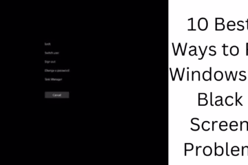 10 Best Ways to Fix Windows 11 Black Screen Problem