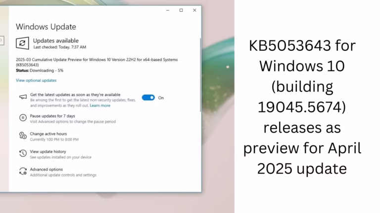 KB5053643 for Windows 10 (building 19045.5674) releases as preview for April 2025 update