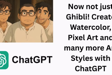Now not just Ghibli! Create Watercolor, Pixel Art and many more Art Styles with ChatGPT