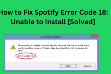 How ​​to Fix Spotify Error Code 18: Unable to Install [Solved]