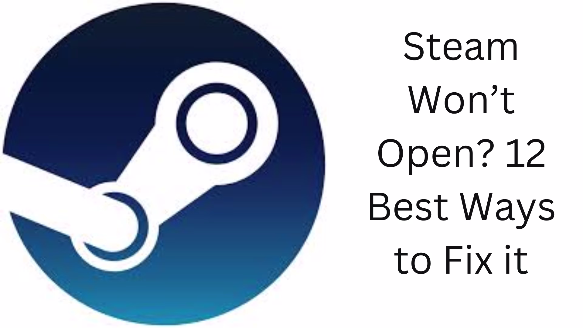 Steam Won’t Open? 12 Best Ways to Fix It