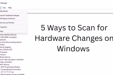 5 Best Ways to Scan Hardware Changes on Windows