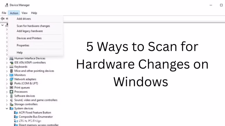 5 Best Ways to Scan Hardware Changes on Windows