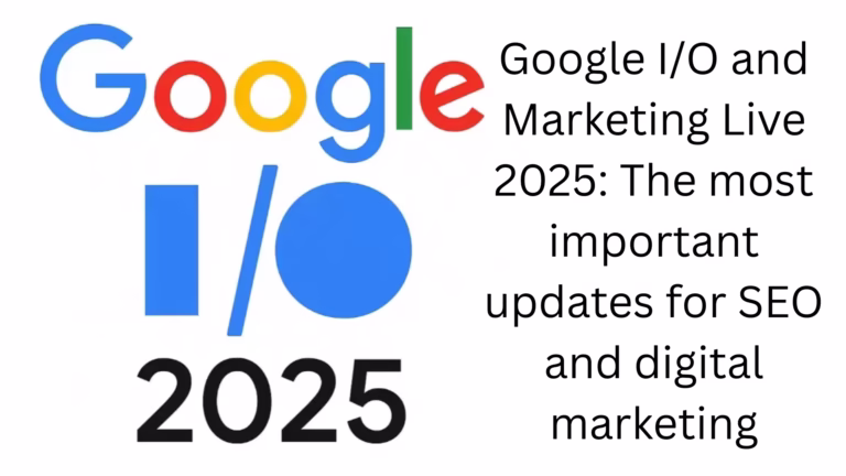 Google I/O and Marketing Live 2025: The most important updates for SEO and digital marketing