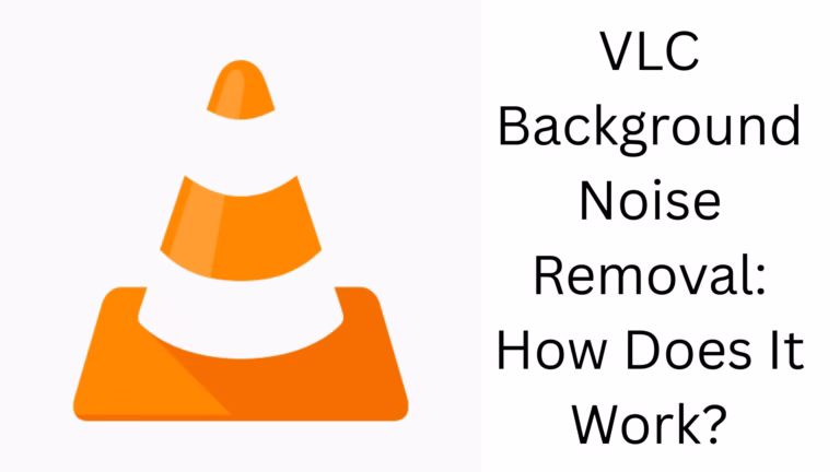 VLC Background Noise Removal: How Does It Work?