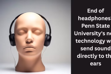 End of headphones? Penn State University's new technology will send sound directly to the ears