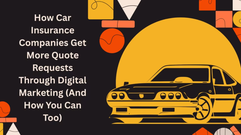 How Car Insurance Companies Get More Quote Requests Through Digital Marketing (And How You Can Too)