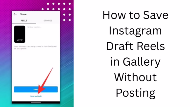 How to Save Instagram Draft Reels to Gallery Without Posting?