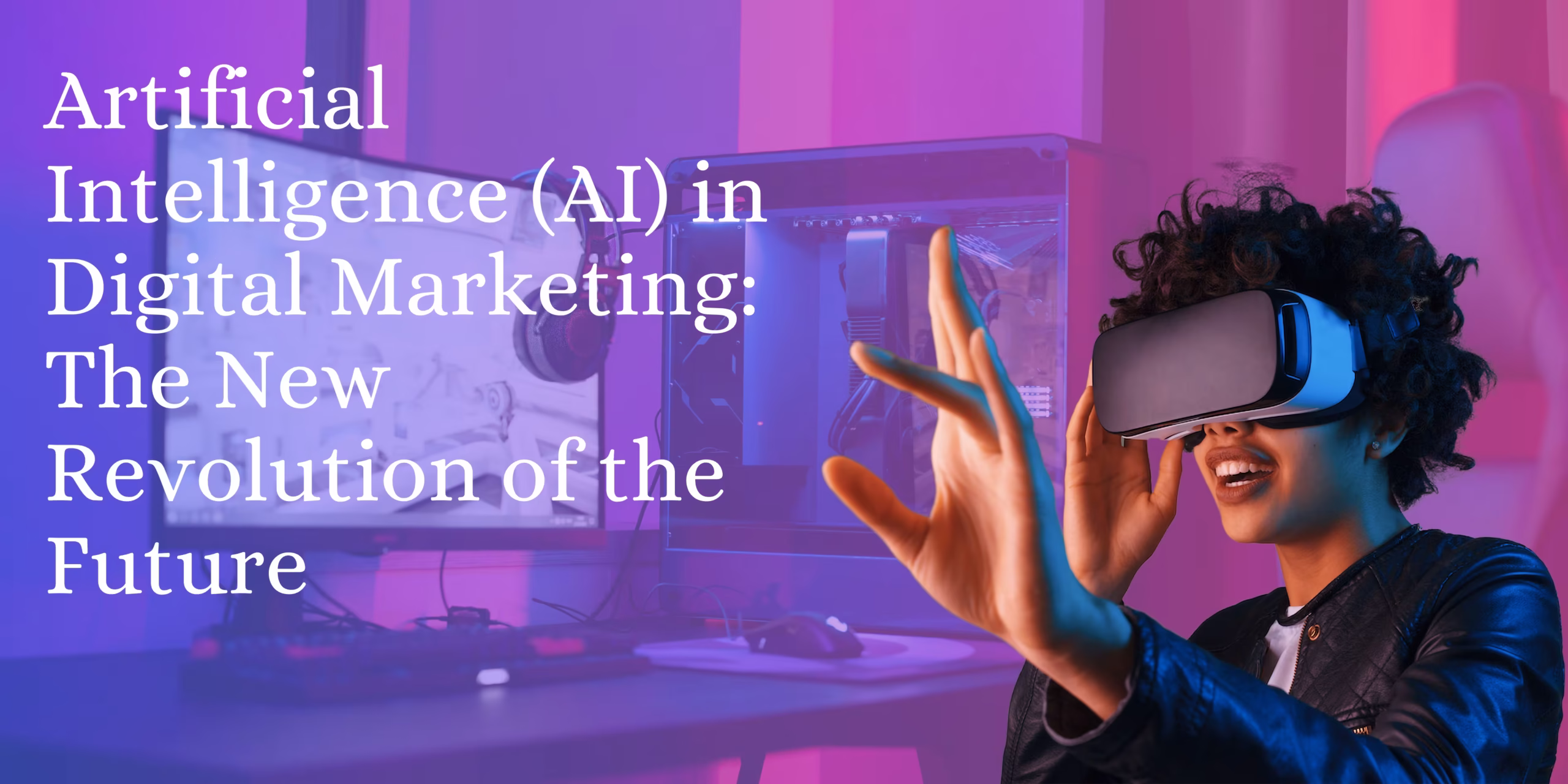 Artificial Intelligence (AI) in Digital Marketing: The New Revolution of the Future