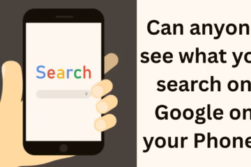 Can anyone see what you search on Google on your phone?