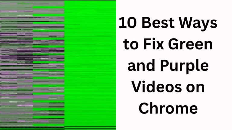 10 Best Ways to Fix Green and Purple Video Issues in Chrome