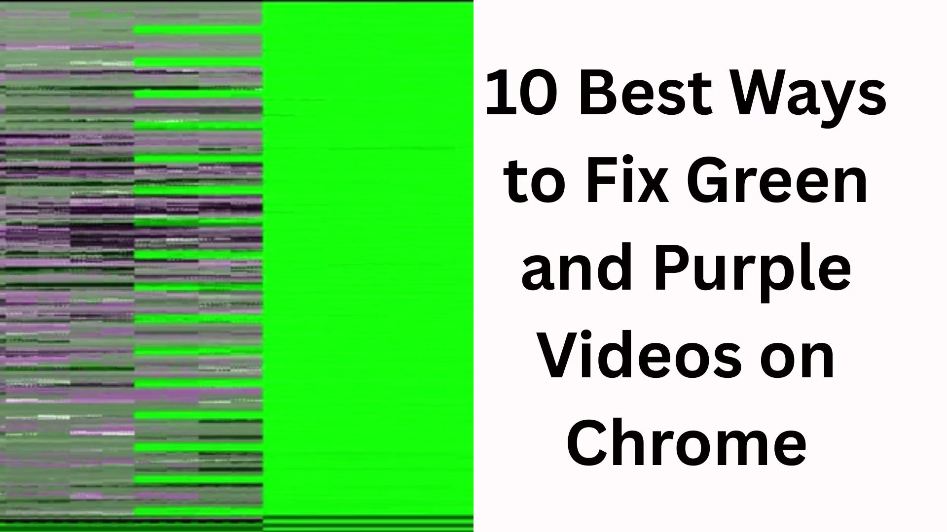 10 Best Ways to Fix Green and Purple Video Issues in Chrome
