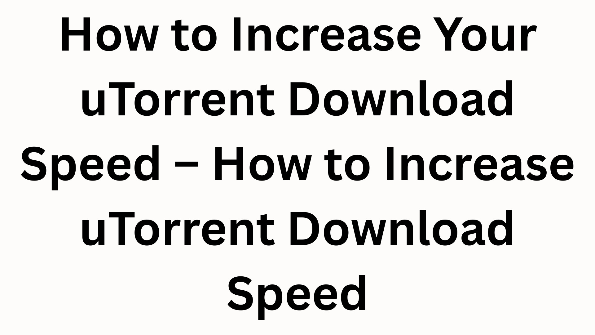 How to Increase Your uTorrent Download Speed ​​– How to Increase uTorrent Download Speed