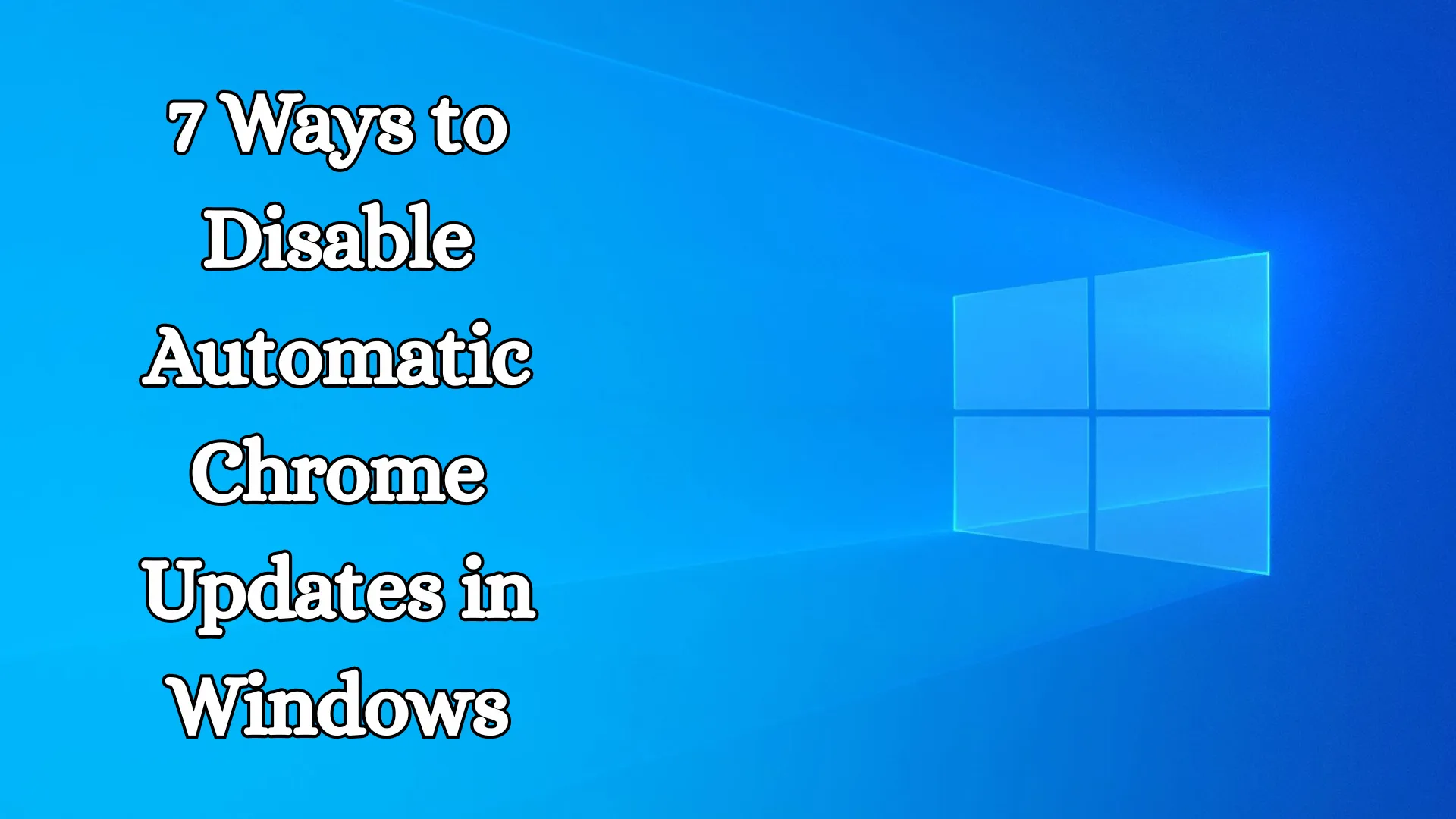 7 Ways to Disable Automatic Chrome Updates in Windows