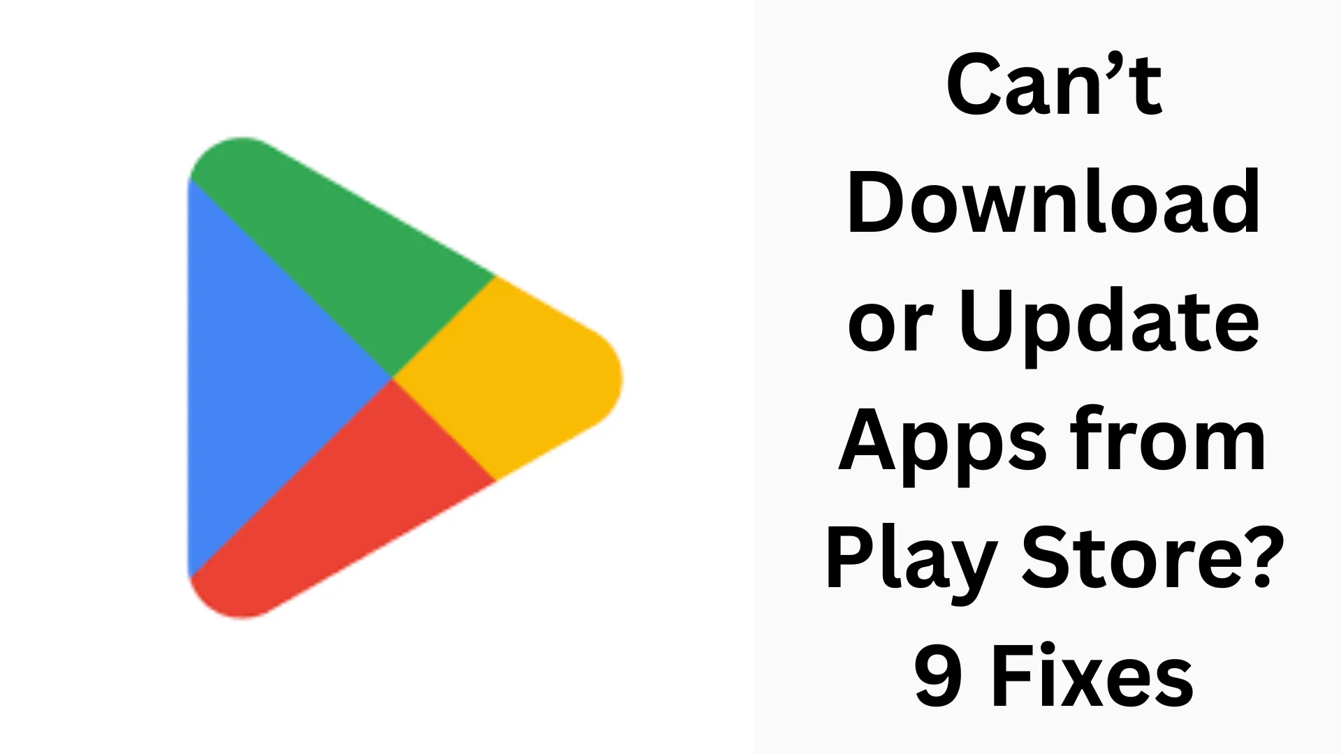 Can't Download or Update Apps from the Play Store? 9 Best Solutions (Fixes)