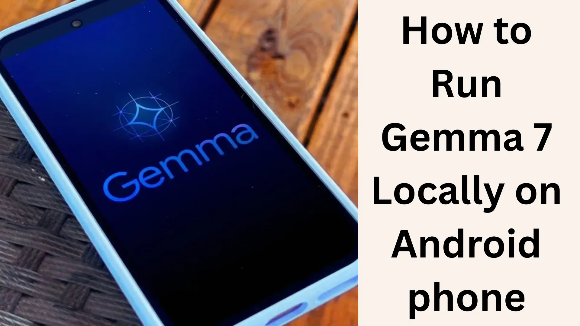 How to Run Gemma 7 Locally on an Android Phone?