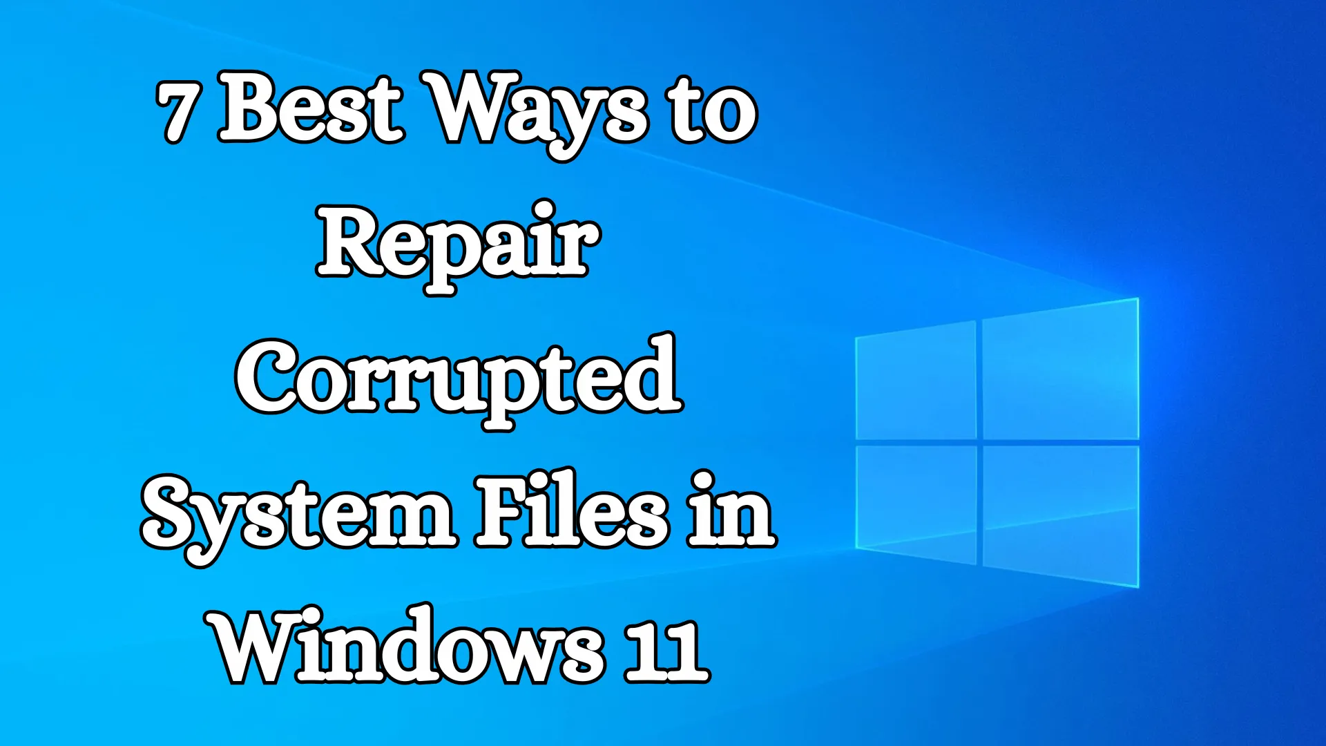 7 Best Ways to Repair Corrupted System Files in Windows 11