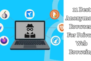 11 Best Anonymous Browsers For Private Web Browsing