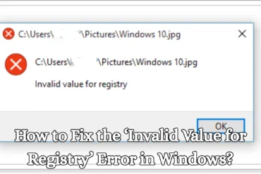 How to Fix the ‘Invalid Value for Registry’ Error in Windows?